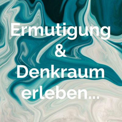 Ermutigung & Denkraum erleben...