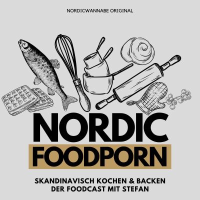 NORDIC FOODPORN - Skandinavisch Kochen & Backen - Der Foodcast mit Stefan