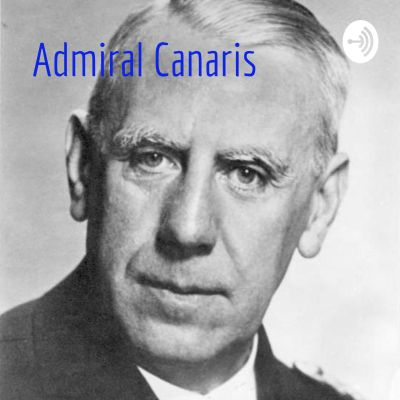 Admiral Canaris: Agent im Widerstand gegen Hitler?