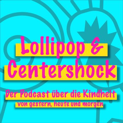 Lollipop & Centershock - Der Podcast über die Kindheit von gestern, heute und morgen