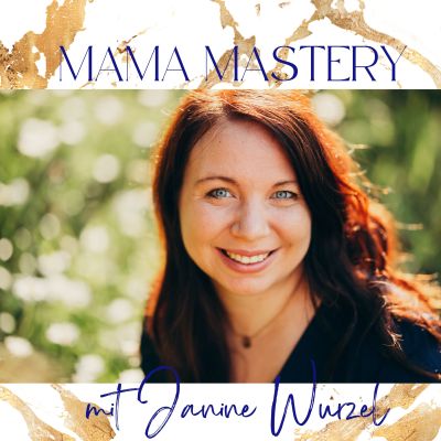 MamaMastery - Der Podcast mit Janine Wurzel