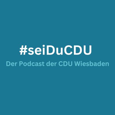 #seiDuCDU Der Podcast der CDU Wiesbaden