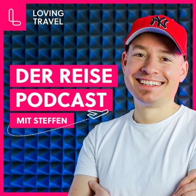 Loving Travel - Der Reise Podcast mit Steffen