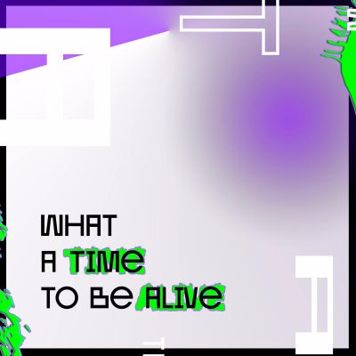 WHAT A TIME TO BE ALIVE PODCAST