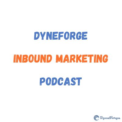 DyneForge Inbound Marketing Podcast