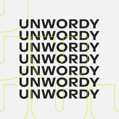 UNWORDY - Don't talk. Do.
