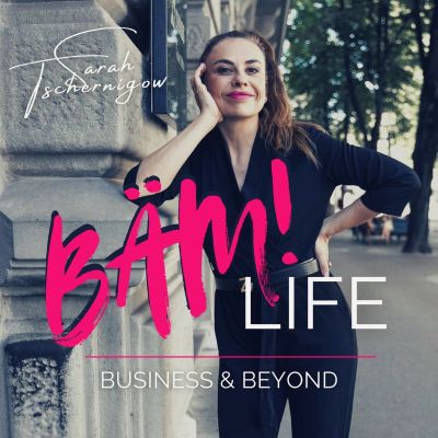 BÄM! Life Podcast - Business & Beyond