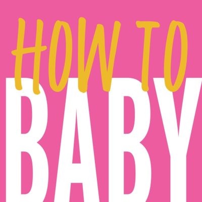 HOW TO BABY