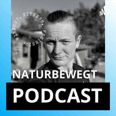Naturbewegt Fitness - Dein Podcast für Fitness, Mindset und Selbstoptimierung. By Constanze Köbing.