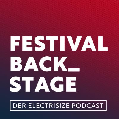 Festival Backstage - Der Electrisize Podcast