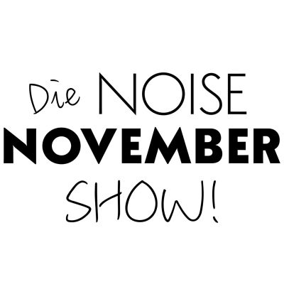Die NOISE NOVEMBER Show