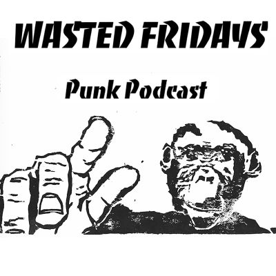Wasted Fridays Punk Podcast 