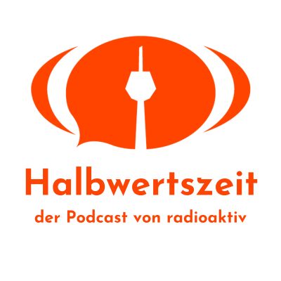 Halbwertszeit – der Podcast von radioaktiv