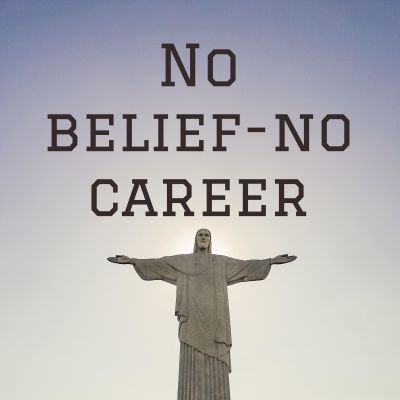 No belief-no career