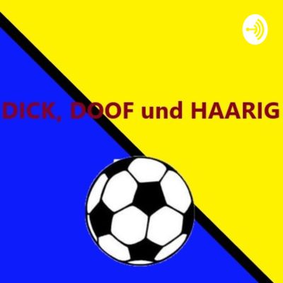Dick, Doof und Haarig-Der Fußball Podcast 