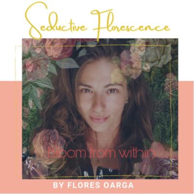 Flores Oarga - seductive florescence ???? Bloom From Within 