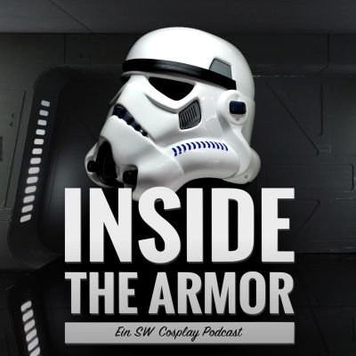 INSIDE THE ARMOR - Der Podcast für alle STAR WARS Fans und Cosplayer [deutsch] 