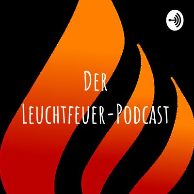 Der Leuchtfeuer-Podcast