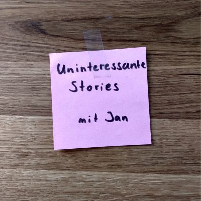 Uninteressante Stories mit Jan