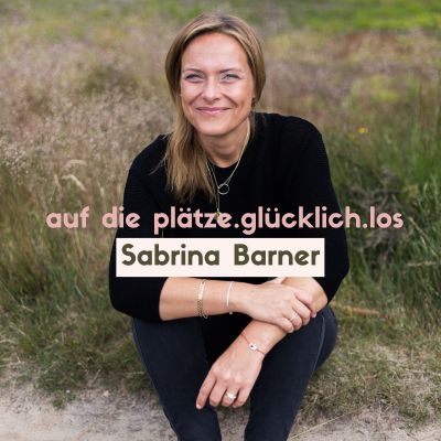 auf die plätze.glücklich.los | Sabrina Barner - Der Podcast mit kurzen Impulsen für deinen glücklichen Alltag.