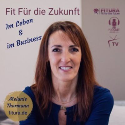 FIT FÜR DIE ZUKUNFT * Der Podcast-Muss, um die Zukunft für dein Leben & Business neu zu gestalten