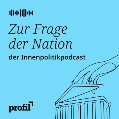 Zur Frage der Nation. Der profil-Politikpodcast