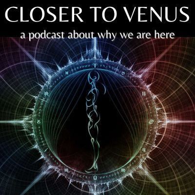 The Closer To Venus Podcast
