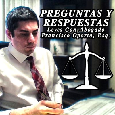 Preguntas y Respuestas (Questions & Answers) - Leyes Con Abogado Francisco Oporta, Esq.