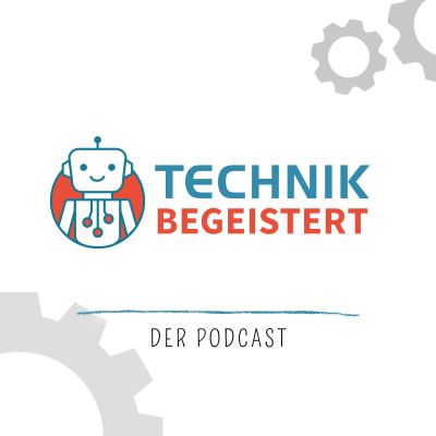 TECHNIK BEGEISTERT - Der Podcast