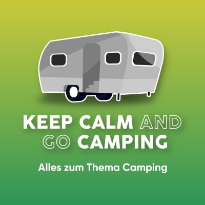 KEEP CALM AND GO CAMPING - 
Der Camping-Podcast für alle Camper!