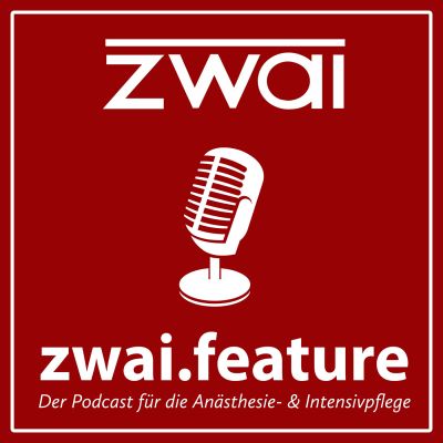 zwai.feature - der Podcast für die Anästhesie- & Intensivpflege