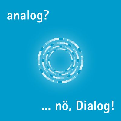 analog? nö, Dialog!