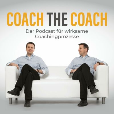 Coach the Coach - der Podcast für wirksame Coachingprozesse