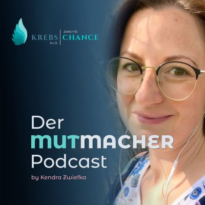 Krebs als zweite Chance- Der Mutmacher Podcast