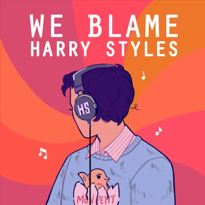 We Blame Harry Styles