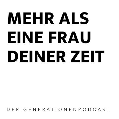 Mehr als eine Frau deiner Zeit - der Generationenpodcast