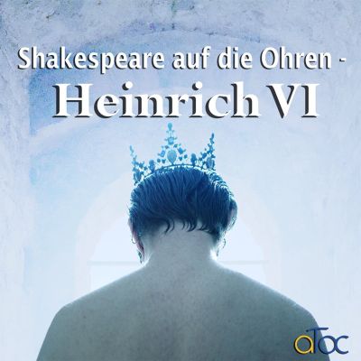 Shakespeare auf die Ohren - Heinrich VI