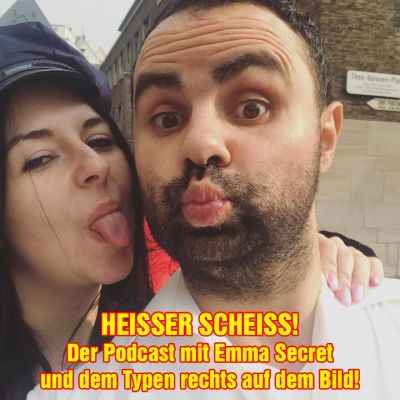 Heisser Scheiss! Der Podcast mit Emma Secret & dem Typen rechts im Bild!