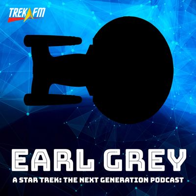 Earl Grey: A Star Trek The Next Generation Podcast