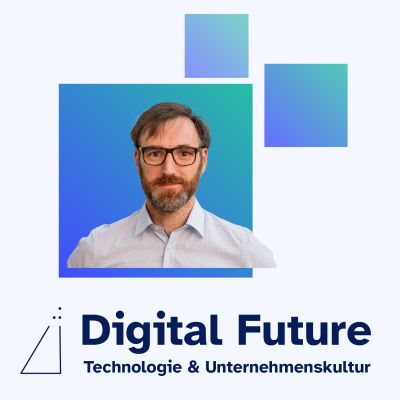 Digital Future –Technologie & Unternehmenskultur