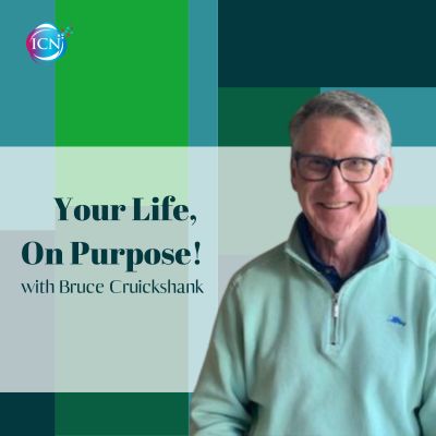 Your Life, On Purpose! with Bruce Cruickshank