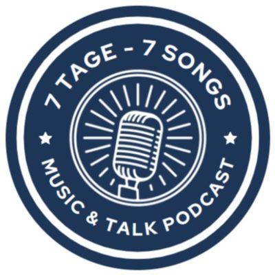  7 Tage - 7 Songs / Ein Music &amp; Talk Podcast