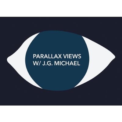 Parallax Views w/ J.G. Michael