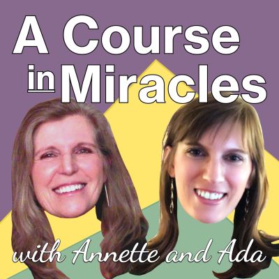 A Course in Miracles with Annette and Ada