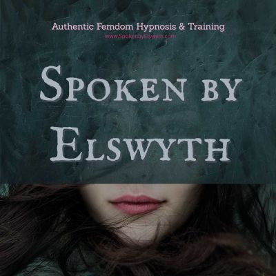 Spoken By Elswyth - Femdom Hypnosis