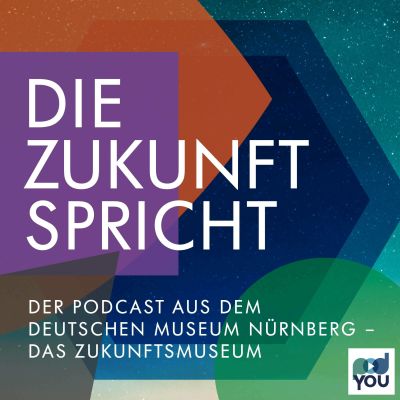 Die Zukunft spricht - Der Podcast aus dem Nürnberger Zukunftsmuseum