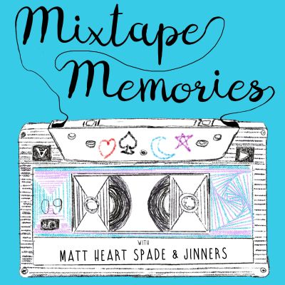 Mixtape Memories with Matt Heart Spade & Jinners