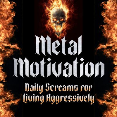 Metal Motivation: Daily Screams for Living Aggressively