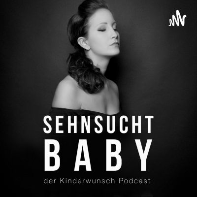 Sehnsucht Baby | der Kinderwunsch Podcast