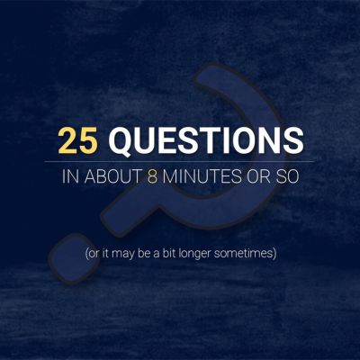 25 Questions In About 8 Minutes Or So